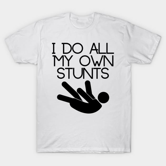 I do all my own stunts T-Shirt by perthesun